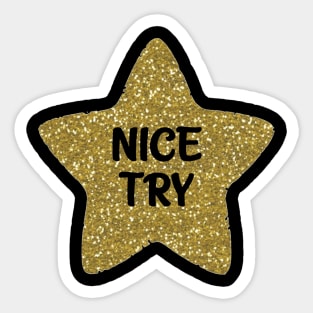 Nice Try Sarcastic Gold Star Sticker